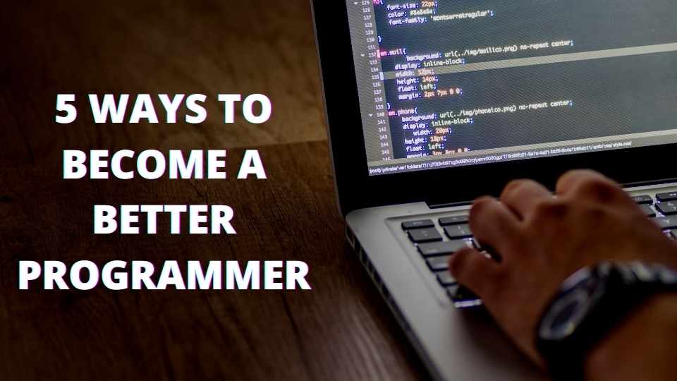 5 ways to become a better programmer